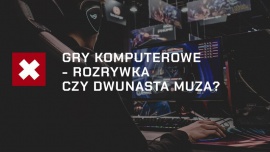 Gry komputerowe - rozrywka czy 12-sta muza? | Podcast Edukontra